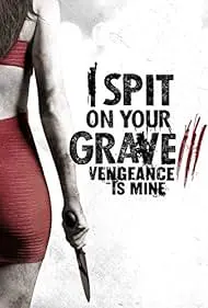 I Spit on Your Grave III: Vengeance is Mine - Movie free on Castle