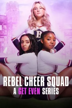 Rebel Cheer Squad: A Get Even Series - Web Serie complete free on Castle