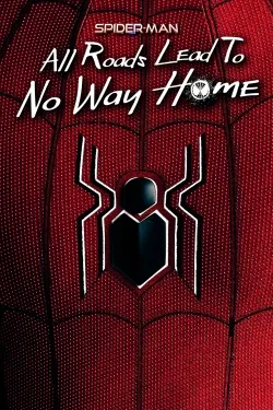 Movie Poster: Spider-Man: All Roads Lead to No Way Home