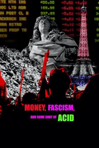 Movie Poster: Money, Fascism, and Some Sort Of Acid