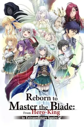 Reborn to Master the Blade: From Hero-King to Extraordinary Squire - Web Serie complete free on Castle